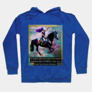 A good rider can hear her horse speak ...Great rider... Hoodie